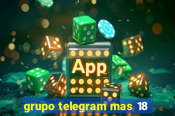 grupo telegram mas 18